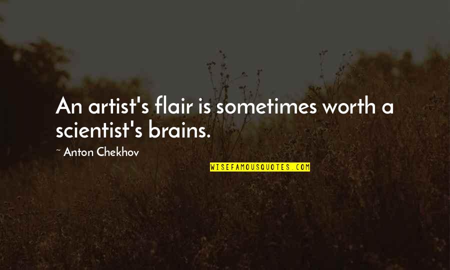 Flair's Quotes By Anton Chekhov: An artist's flair is sometimes worth a scientist's