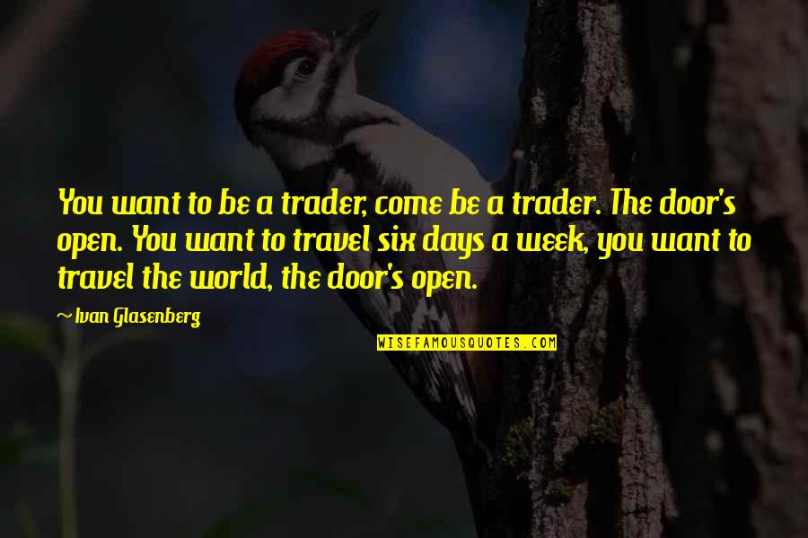 Flairstech Quotes By Ivan Glasenberg: You want to be a trader, come be Flairstech Quotes By Ivan Glasenberg: You want to be a trader, come be