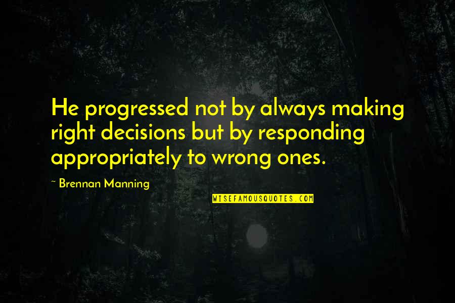 Flak Quotes By Brennan Manning: He progressed not by always making right decisions