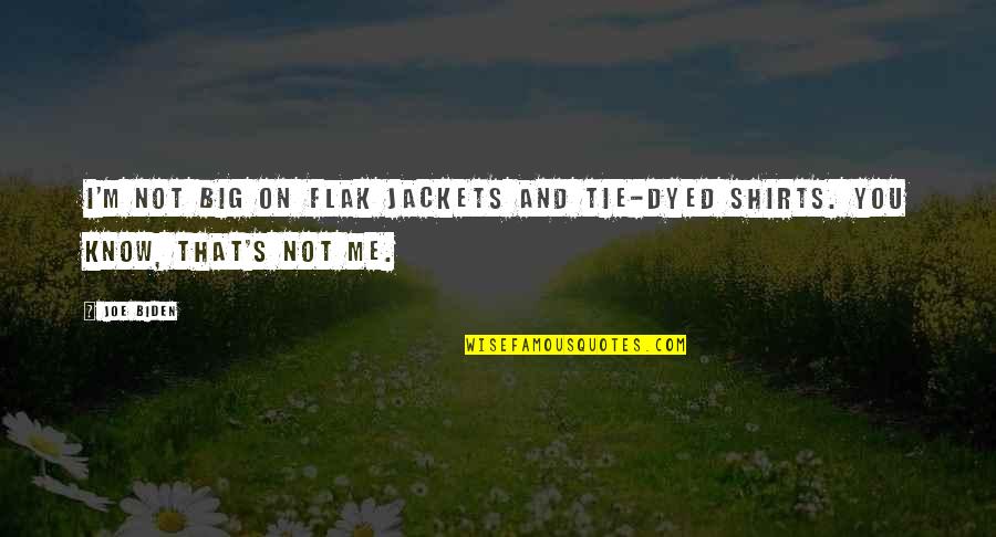 Flak Quotes By Joe Biden: I'm not big on flak jackets and tie-dyed