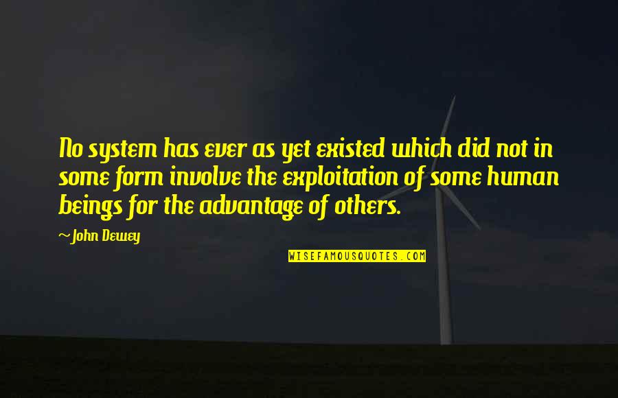 Flak Quotes By John Dewey: No system has ever as yet existed which