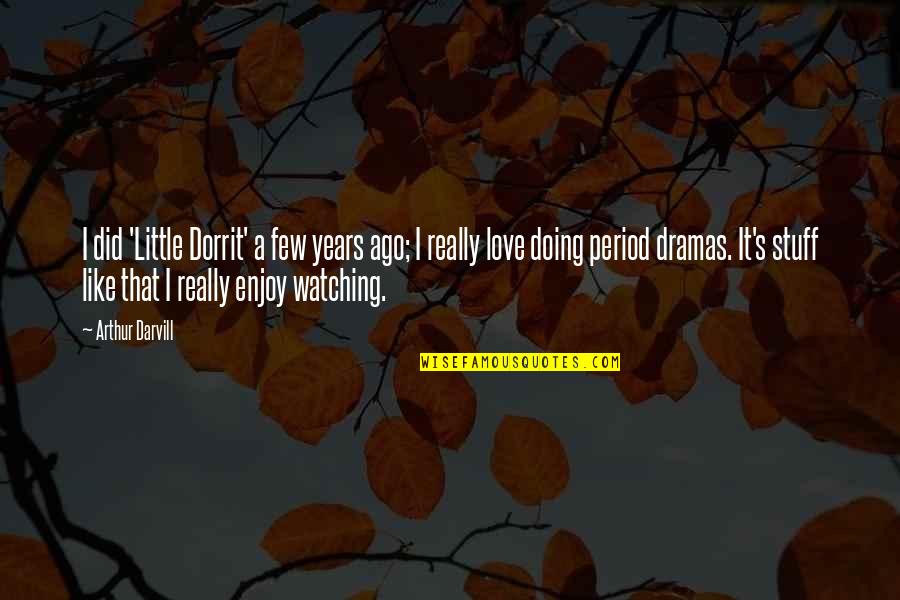 Flaka Youtube Quotes By Arthur Darvill: I did 'Little Dorrit' a few years ago;