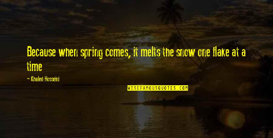 Flake Quotes By Khaled Hosseini: Because when spring comes, it melts the snow