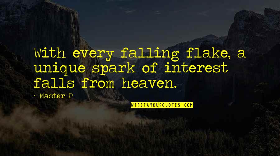 Flake Quotes By Master P: With every falling flake, a unique spark of