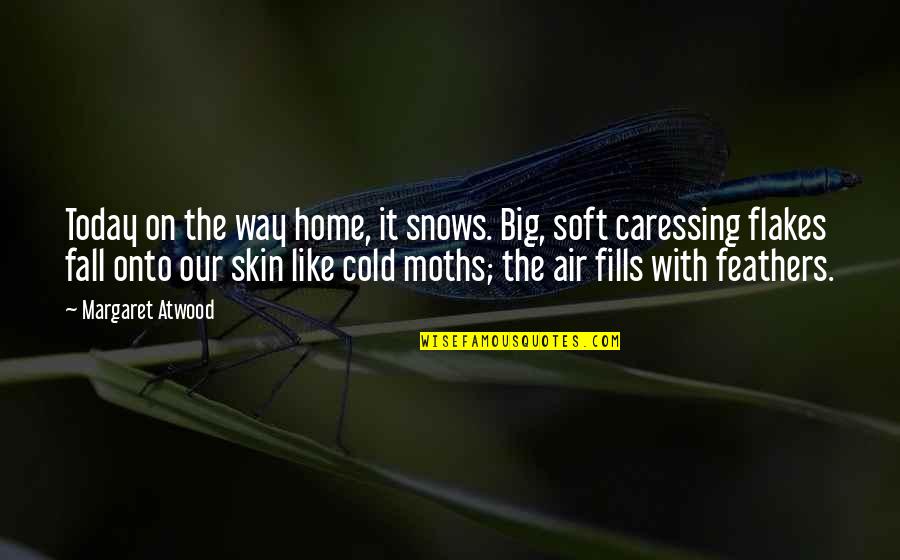 Flakes Quotes By Margaret Atwood: Today on the way home, it snows. Big,