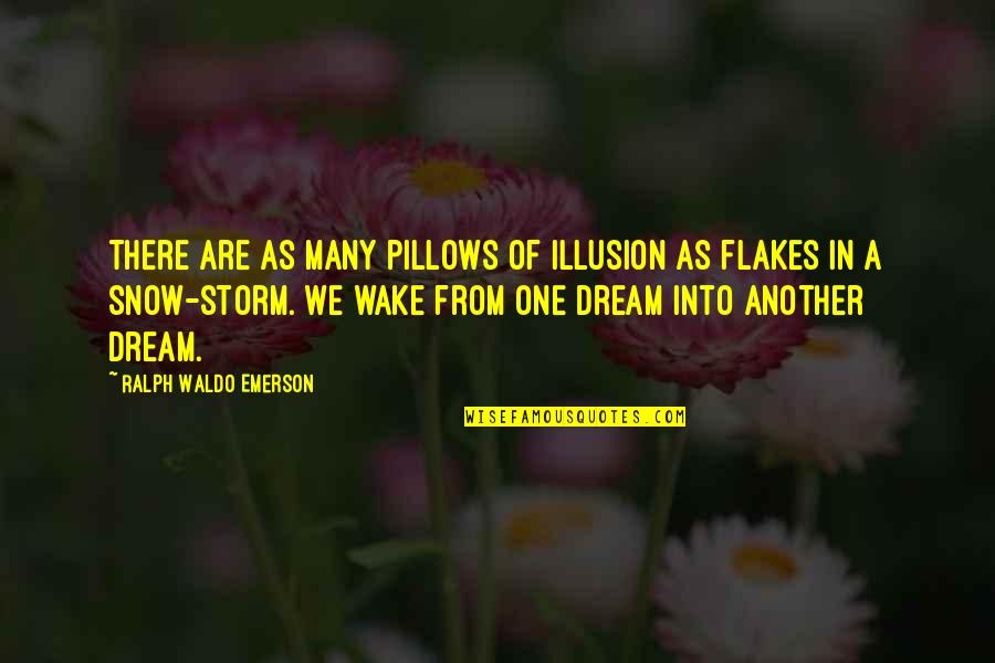 Flakes Quotes By Ralph Waldo Emerson: There are as many pillows of illusion as