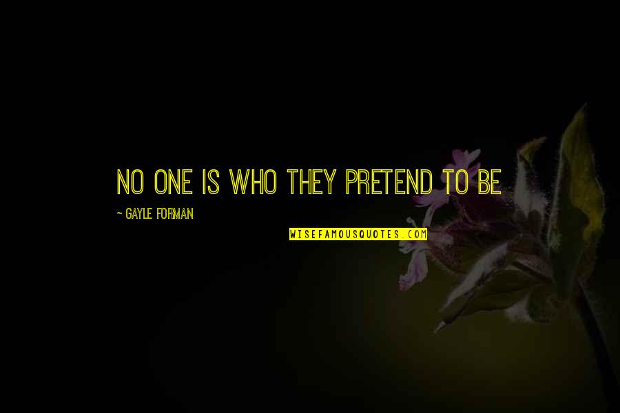 Flakiest Biscuit Quotes By Gayle Forman: No one is who they pretend to be Flakiest Biscuit Quotes By Gayle Forman: No one is who they pretend to be