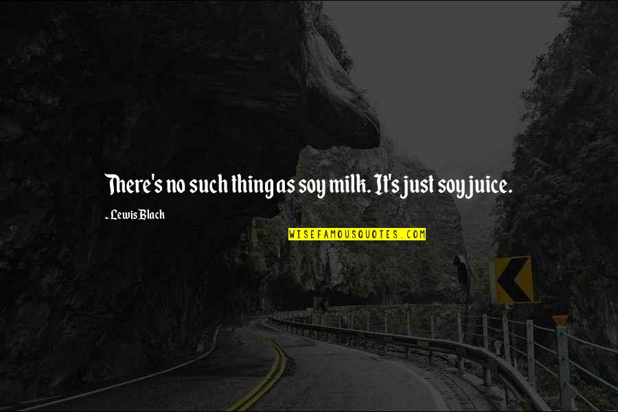 Flakiest Homemade Quotes By Lewis Black: There's no such thing as soy milk. It's