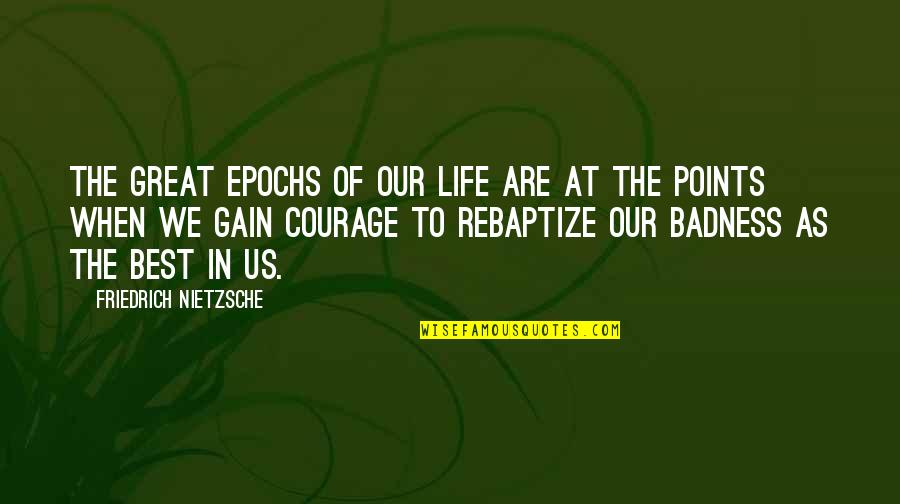 Flaks Quotes By Friedrich Nietzsche: The great epochs of our life are at