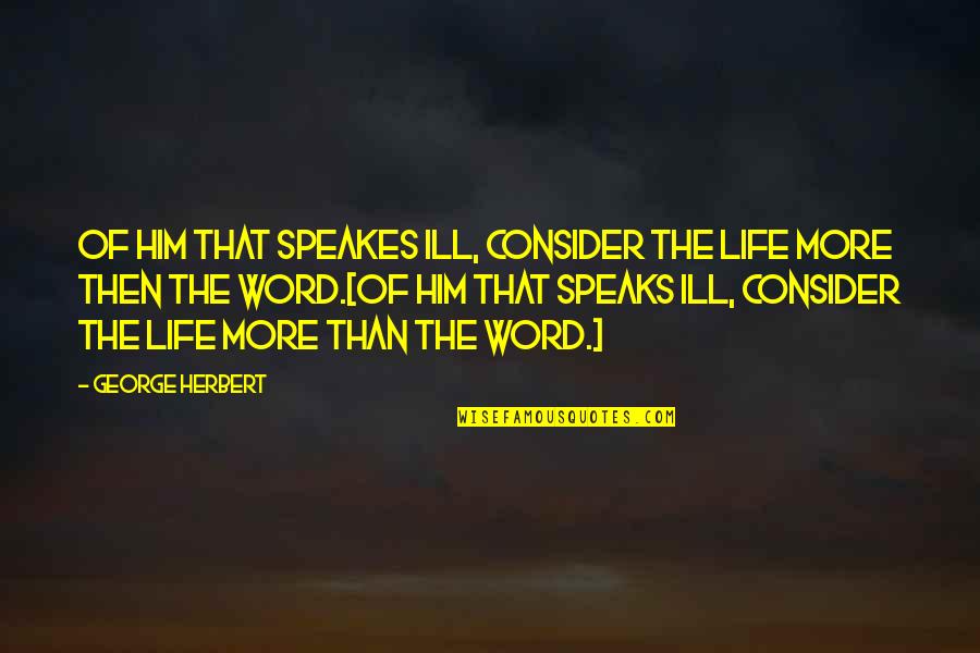 Flaky Family Quotes By George Herbert: Of him that speakes ill, consider the life