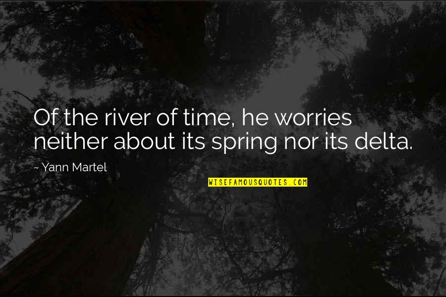 Flama Spanish Quotes By Yann Martel: Of the river of time, he worries neither