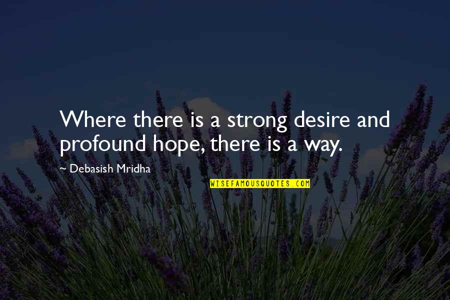 Flamands Beach Quotes By Debasish Mridha: Where there is a strong desire and profound