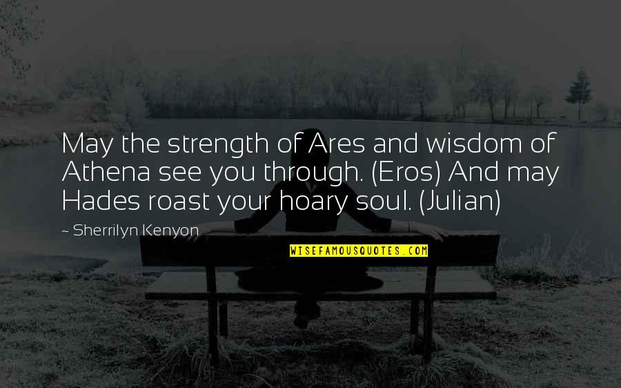 Flamands Quotes By Sherrilyn Kenyon: May the strength of Ares and wisdom of