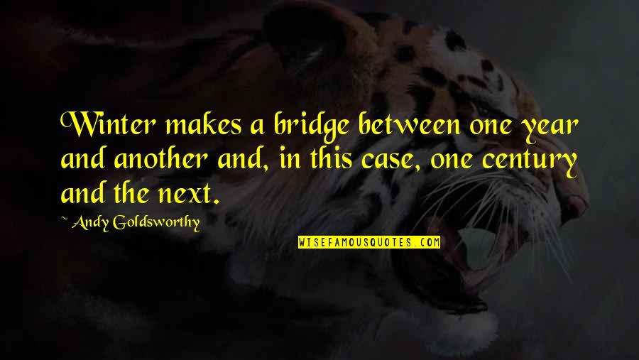Flamant Peinture Quotes By Andy Goldsworthy: Winter makes a bridge between one year and Flamant Peinture Quotes By Andy Goldsworthy: Winter makes a bridge between one year and