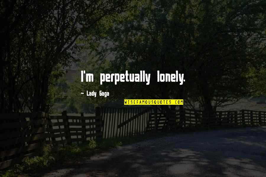 Flamante Tile Quotes By Lady Gaga: I'm perpetually lonely. Flamante Tile Quotes By Lady Gaga: I'm perpetually lonely.