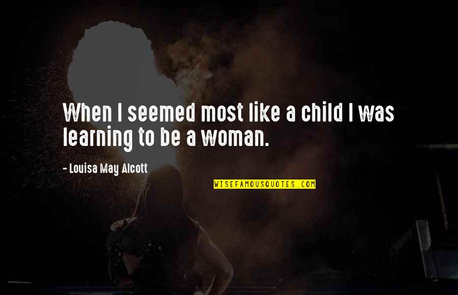 Flamante Tile Quotes By Louisa May Alcott: When I seemed most like a child I Flamante Tile Quotes By Louisa May Alcott: When I seemed most like a child I