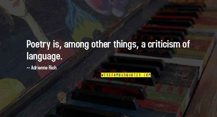Flambant Rose Quotes By Adrienne Rich: Poetry is, among other things, a criticism of Flambant Rose Quotes By Adrienne Rich: Poetry is, among other things, a criticism of
