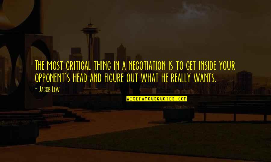 Flambard Estoc Quotes By Jacob Lew: The most critical thing in a negotiation is