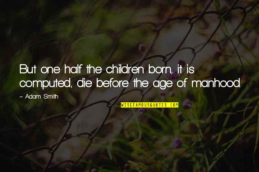 Flambeaux Bicycle Quotes By Adam Smith: But one half the children born, it is