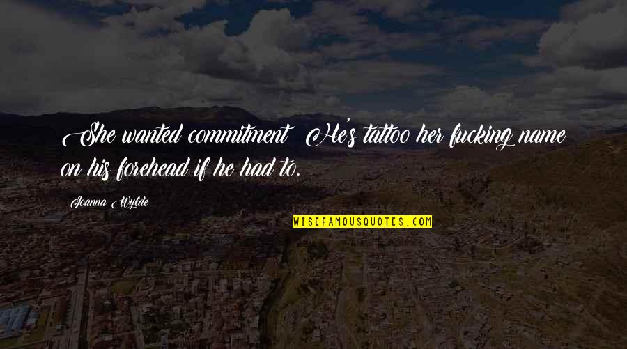 Flambeaux New Orleans Quotes By Joanna Wylde: She wanted commitment? He's tattoo her fucking name