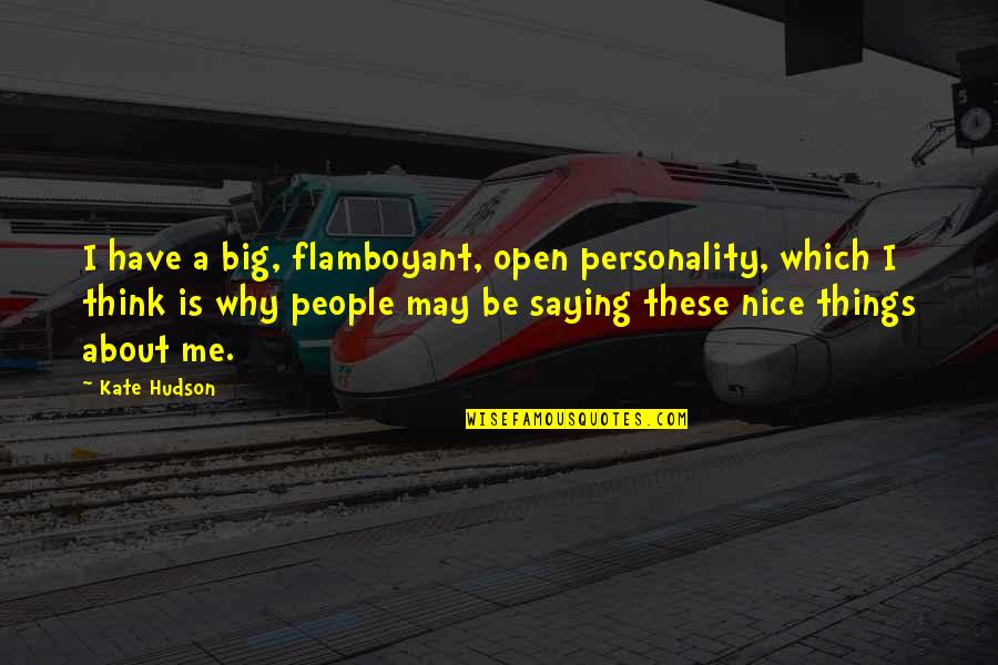 Flamboyant Personality Quotes By Kate Hudson: I have a big, flamboyant, open personality, which
