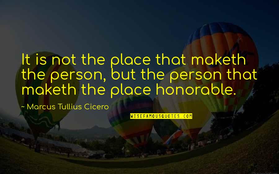 Flamboyant Personality Quotes By Marcus Tullius Cicero: It is not the place that maketh the
