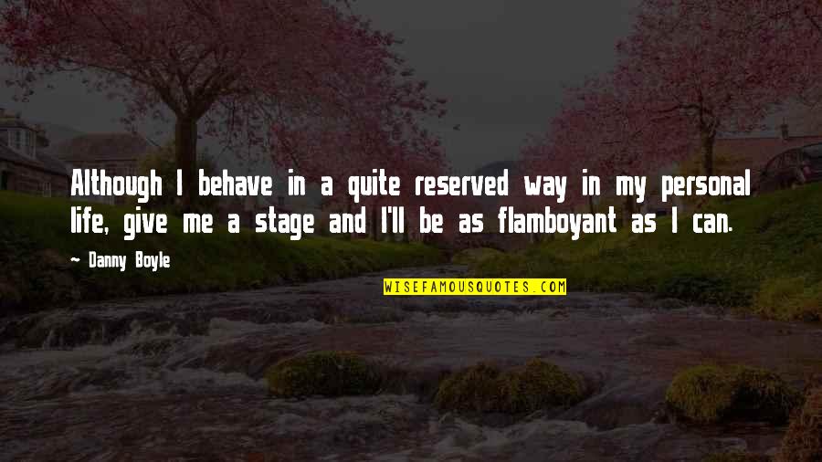 Flamboyant Quotes By Danny Boyle: Although I behave in a quite reserved way