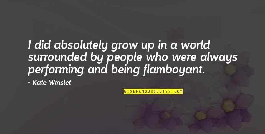 Flamboyant Quotes By Kate Winslet: I did absolutely grow up in a world