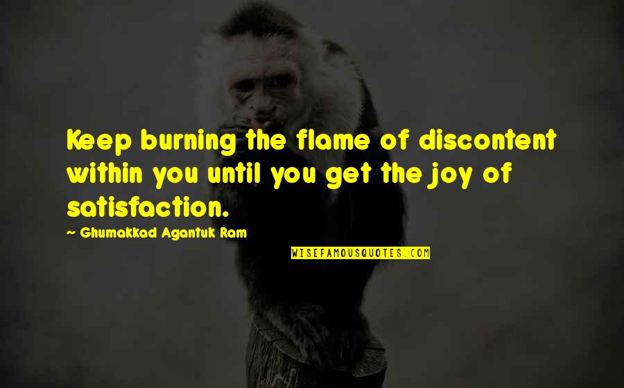 Flame And Life Quotes By Ghumakkad Agantuk Ram: Keep burning the flame of discontent within you