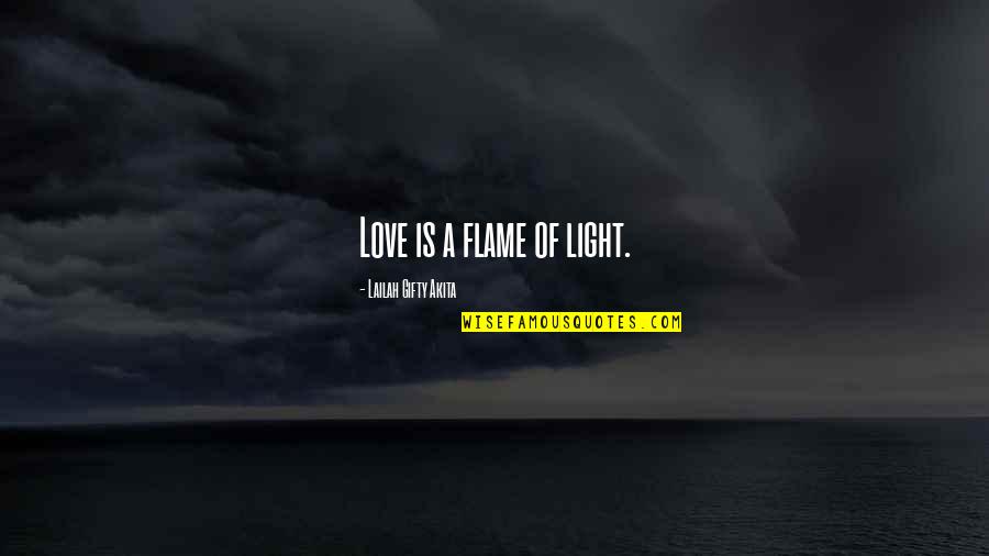 Flame And Life Quotes By Lailah Gifty Akita: Love is a flame of light.
