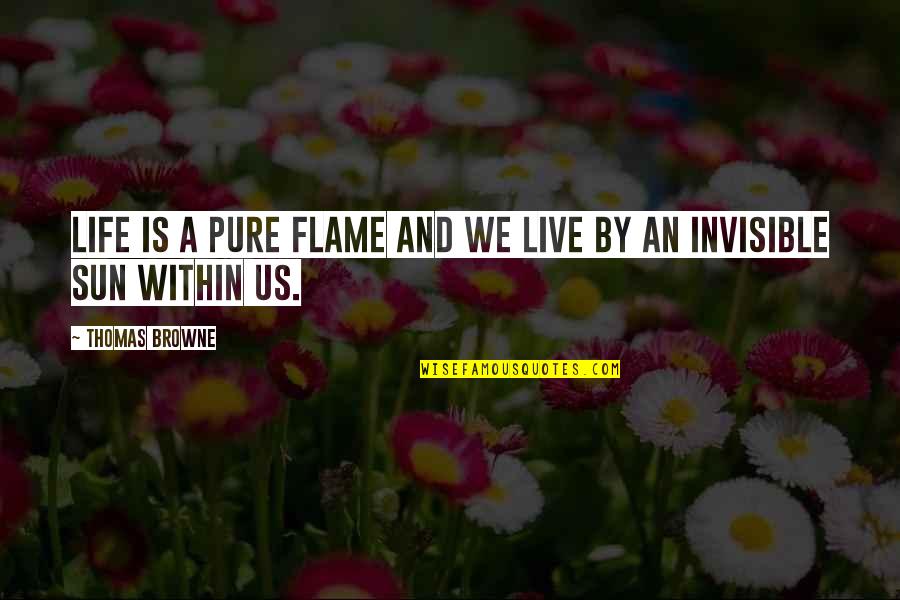 Flame And Life Quotes By Thomas Browne: Life is a pure flame and we live Flame And Life Quotes By Thomas Browne: Life is a pure flame and we live