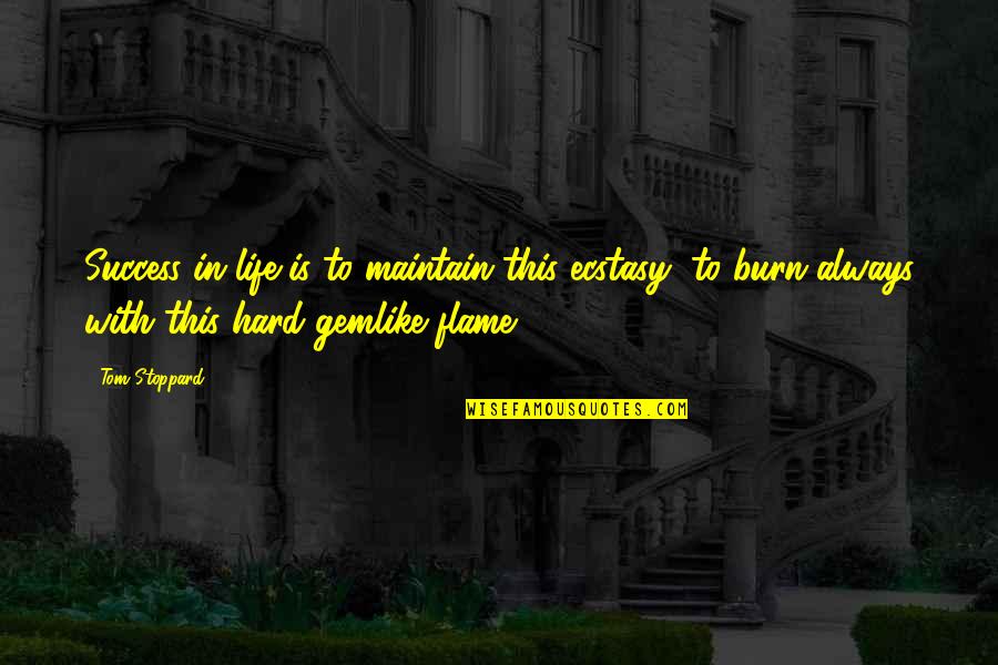 Flame And Life Quotes By Tom Stoppard: Success in life is to maintain this ecstasy, Flame And Life Quotes By Tom Stoppard: Success in life is to maintain this ecstasy,