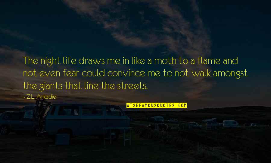 Flame And Life Quotes By Z.L. Arkadie: The night life draws me in like a