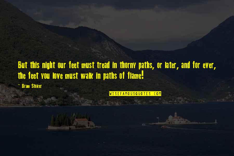 Flame And Love Quotes By Bram Stoker: But this night our feet must tread in Flame And Love Quotes By Bram Stoker: But this night our feet must tread in