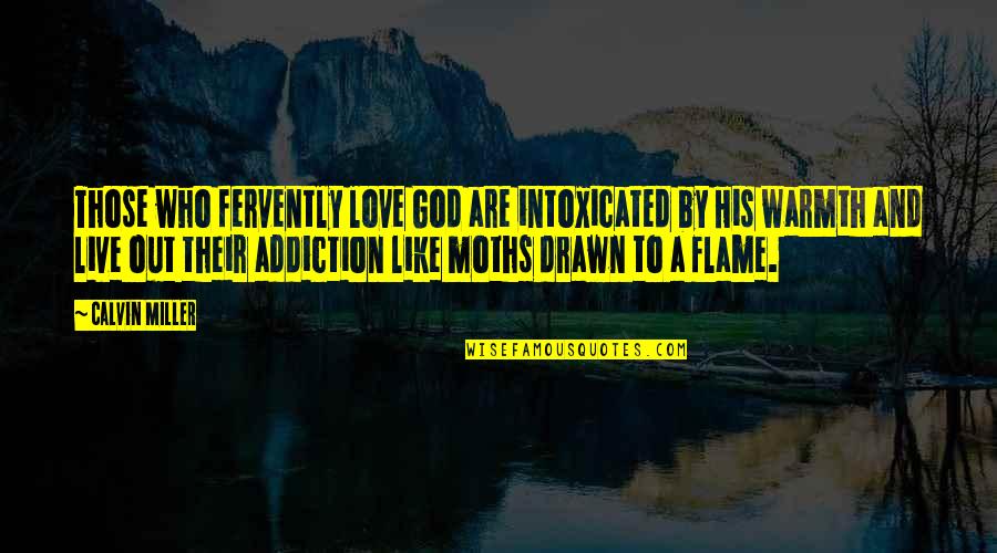 Flame And Love Quotes By Calvin Miller: Those who fervently love God are intoxicated by Flame And Love Quotes By Calvin Miller: Those who fervently love God are intoxicated by