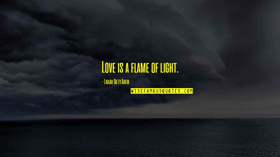 Flame And Love Quotes By Lailah Gifty Akita: Love is a flame of light.