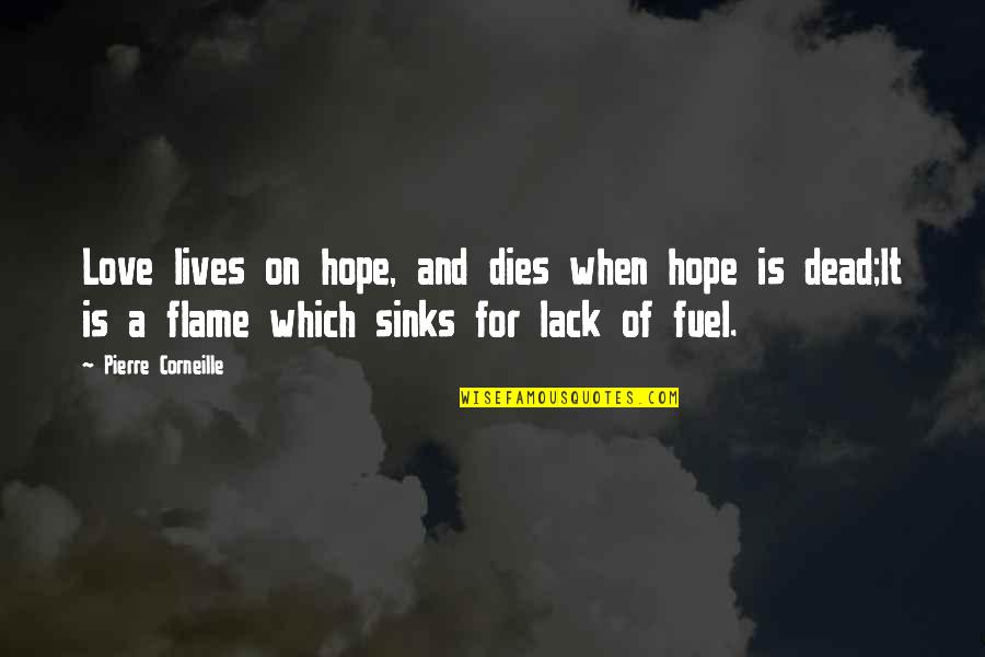 Flame And Love Quotes By Pierre Corneille: Love lives on hope, and dies when hope