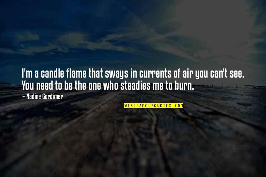 Flame Burn Quotes By Nadine Gordimer: I'm a candle flame that sways in currents