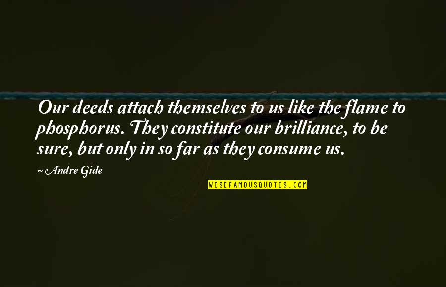 Flame Quotes By Andre Gide: Our deeds attach themselves to us like the Flame Quotes By Andre Gide: Our deeds attach themselves to us like the