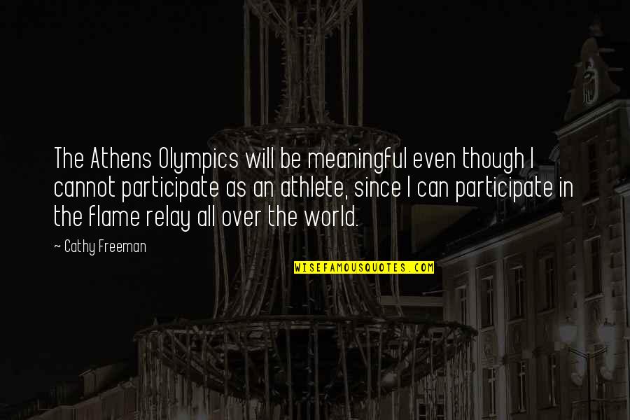 Flame Quotes By Cathy Freeman: The Athens Olympics will be meaningful even though Flame Quotes By Cathy Freeman: The Athens Olympics will be meaningful even though