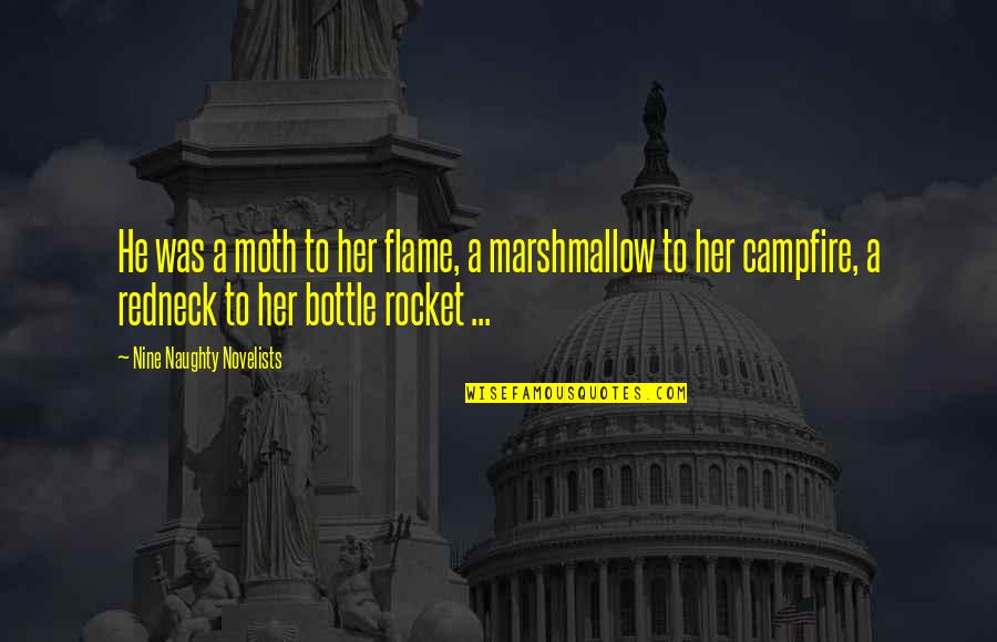 Flame Quotes By Nine Naughty Novelists: He was a moth to her flame, a Flame Quotes By Nine Naughty Novelists: He was a moth to her flame, a