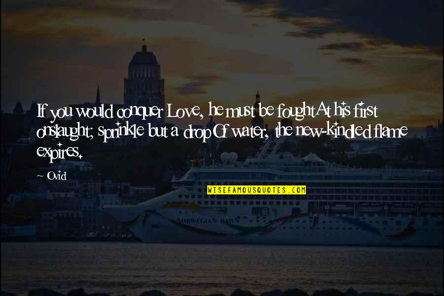 Flame Quotes By Ovid: If you would conquer Love, he must be Flame Quotes By Ovid: If you would conquer Love, he must be