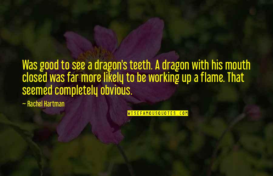 Flame Quotes By Rachel Hartman: Was good to see a dragon's teeth. A Flame Quotes By Rachel Hartman: Was good to see a dragon's teeth. A