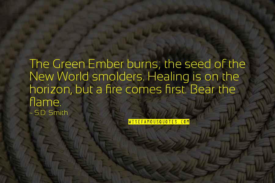 Flame Quotes By S.D. Smith: The Green Ember burns; the seed of the Flame Quotes By S.D. Smith: The Green Ember burns; the seed of the
