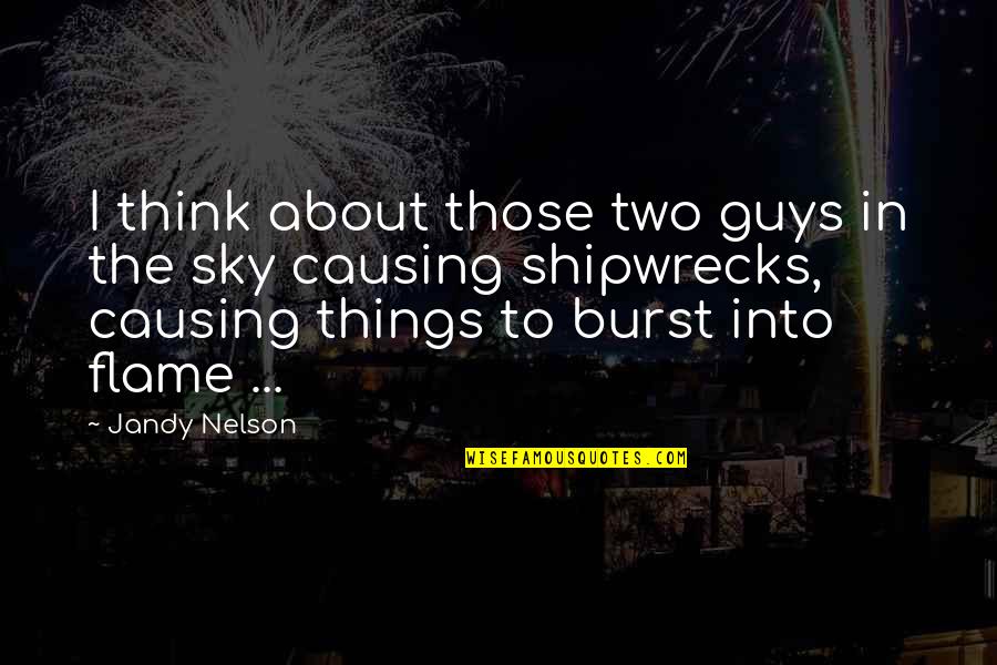 Flame Sky Quotes By Jandy Nelson: I think about those two guys in the Flame Sky Quotes By Jandy Nelson: I think about those two guys in the