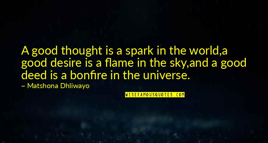 Flame Sky Quotes By Matshona Dhliwayo: A good thought is a spark in the Flame Sky Quotes By Matshona Dhliwayo: A good thought is a spark in the