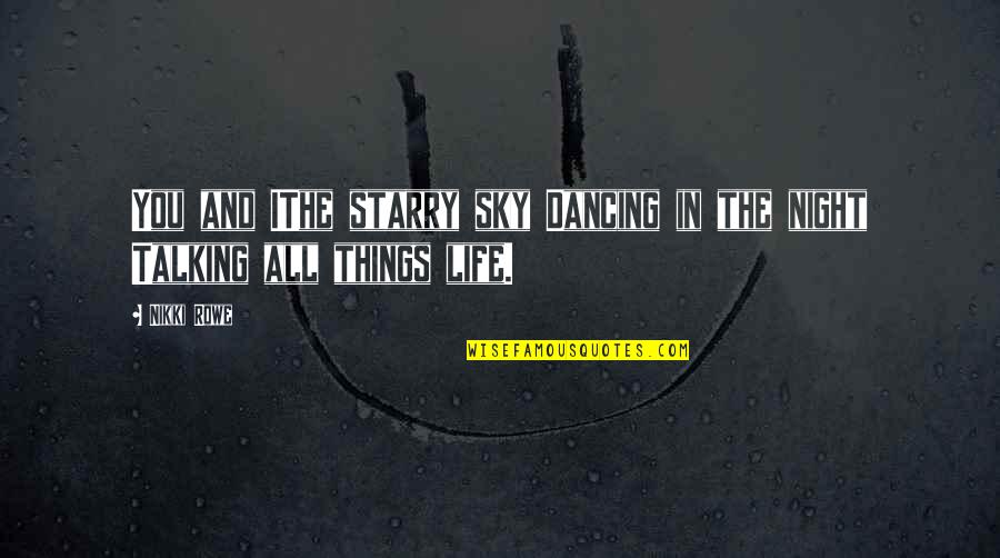 Flame Sky Quotes By Nikki Rowe: You and IThe starry sky Dancing in the