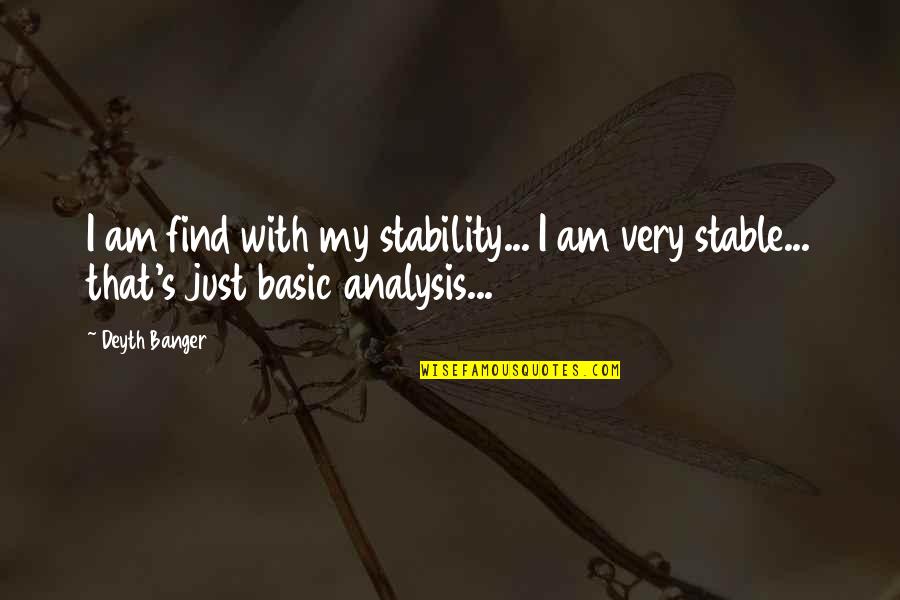 Flame War On Internet Quotes By Deyth Banger: I am find with my stability... I am