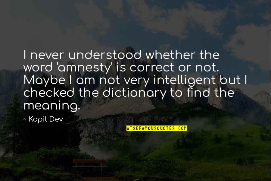 Flame War On Internet Quotes By Kapil Dev: I never understood whether the word 'amnesty' is Flame War On Internet Quotes By Kapil Dev: I never understood whether the word 'amnesty' is