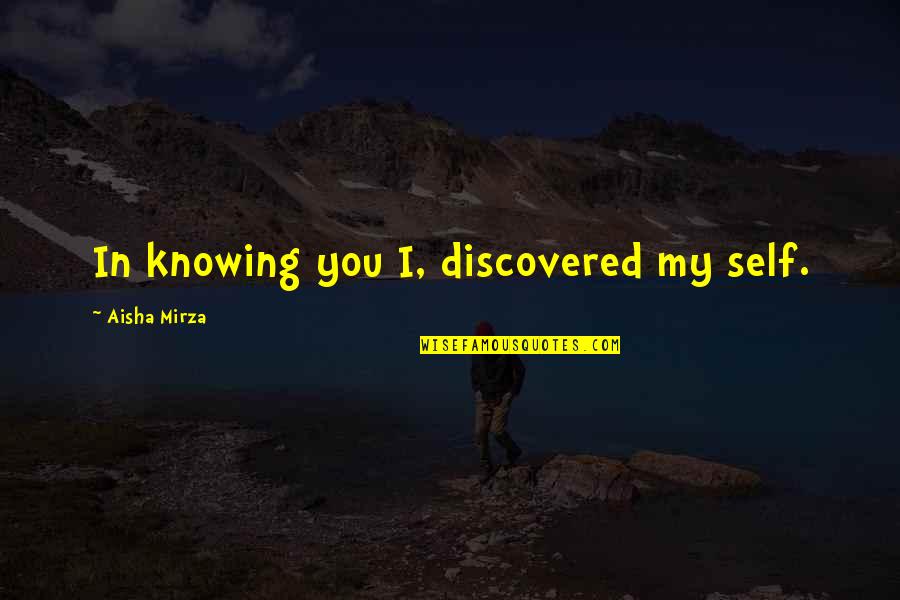 Flamel Quotes By Aisha Mirza: In knowing you I, discovered my self.